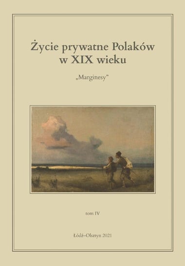 Życie prywatne Polaków w XIX wieku. Marginesy. Tom 4 Korybut-Marciniak Maria, Kita Jarosław