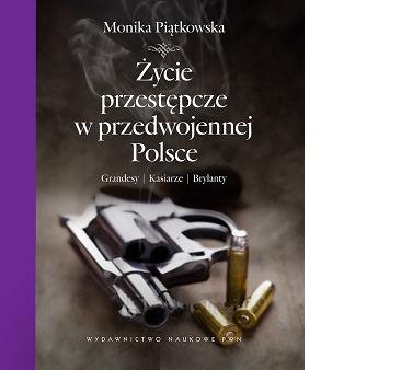 Życie przestępcze w przedwojennej Polsce Piątkowska Monika