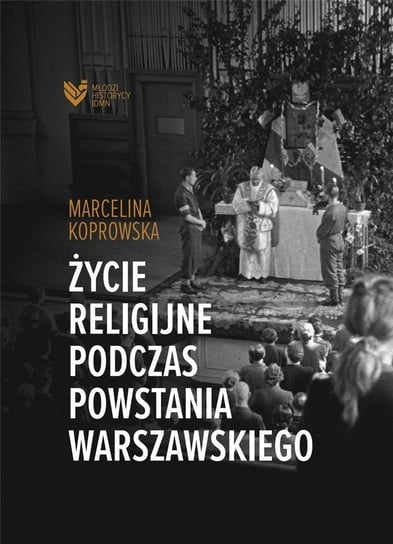 Życie religijne podczas Powstania Warszawskiego Koprowska Marcelina