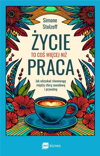 Życie to coś więcej niż praca. Jak odzyskać równowagę między sferą zawodową i prywatną - ebook mobi Simone Stolzoff