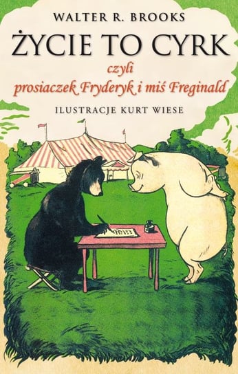 Życie to cyrk czyli prosiaczek Fryderyk i miś Freginald Brooks Walter R.
