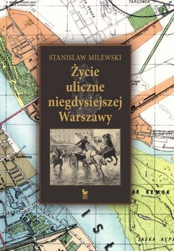 Życie uliczne niegdysiejszej Warszawy Milewski Stanisław