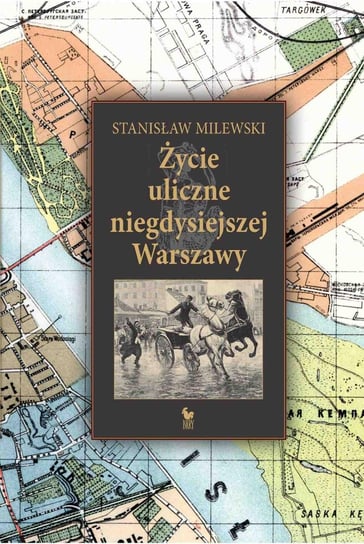 Życie uliczne w niegdysiejszej Warszawie Milewski Stanisław