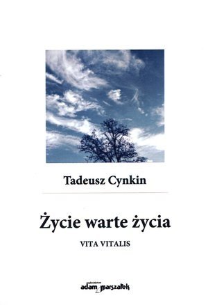 Życie warte życia. Vita vitalis Cynkin Tadeusz