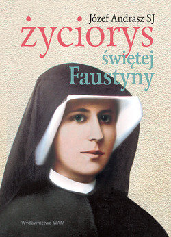 Życiorys świętej Faustyny Andrasz Józef