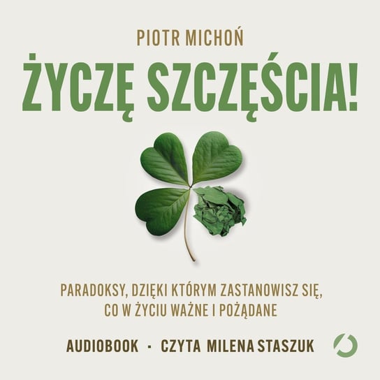 Życzę szczęścia! Paradoksy, dzięki którym zastanowisz się, co w życiu ważne i pożądane - audiobook Michoń Piotr