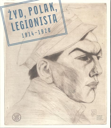 Żyd, Polak, Legionista. 1914-1920 Opracowanie zbiorowe