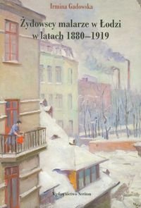 Żydowscy malarze w Łodzi w latach 1880-1919 Gadowska Irmina
