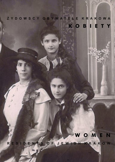 Żydowscy obywatele Krakowa Kobiety Women Opracowanie zbiorowe