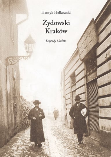 Żydowski Kraków. Legendy i ludzie Halkowski Henryk