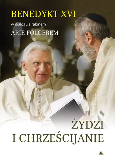 Żydzi i chrześcijanie.  Benedykt XVI w dialogu z rabinem Arie Folgerem Folgerem Arie