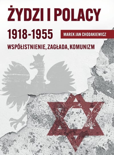 Żydzi i Polacy 1918-1955 Chodakiewicz Marek Jan