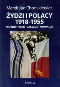 Żydzi i Polacy 1918-1955 Współistnienie-zagłada-komunizm Chodakiewicz Marek Jan