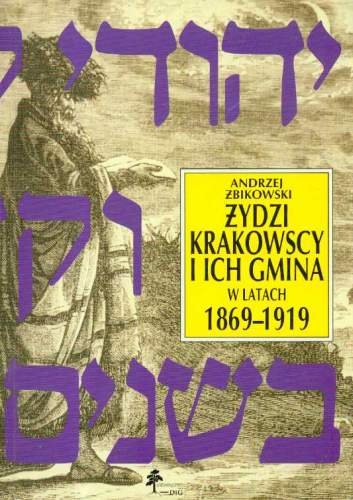 Żydzi Krakowscy i Ich Gmina w Latach 1869-1919 Żbikowski Andrzej