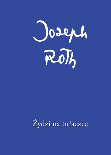 Żydzi na tułaczce Joseph Roth