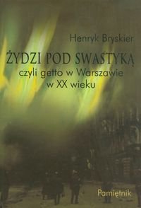 Żydzi pod swastyką czyli getto w Warszawie w XX wieku. Pamiętnik Bryskier Henryk