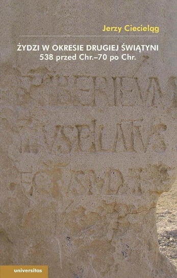 Żydzi w okresie drugiej świątyni 538 przed Chr.–70 po Chr. Ciecieląg Jerzy