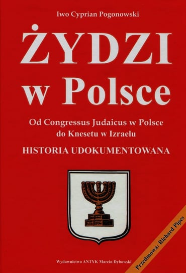 Żydzi w Polsc. Od Congressus Judaicus w Polsce do Knesetu w Izraelu Pogonowski Iwo Cyprian