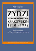 Żydzi w województwie krakowskim 1918-1939 Trojański Piotr