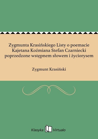 Zygmunta Krasińskiego Listy o poemacie Kajetana Koźmiana Stefan Czarniecki poprzedzone wstępnem słowem i życiorysem - ebook epub Krasiński Zygmunt