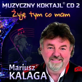 Żyje tym co mam / Muzyczny koktajl. Volume 2 Kalaga Mariusz