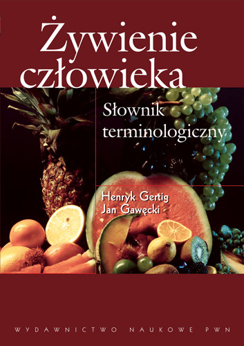 Żywienie człowieka. Słownik terminologiczny Gertig Henryk, Gawęcki Jan