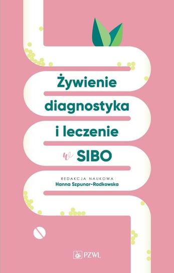 Żywienie, diagnostyka i leczenie w SIBO Szpunar-Radkowska Hanna