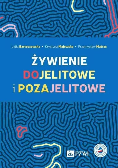 Żywienie dojelitowe i pozajelitowe Bartoszewska Lidia, Majewska Krystyna, Matras Przemysław