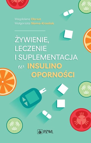 Żywienie, leczenie i suplementacja w insulinooporności Magdalena Obrzut, Małgorzata Słoma-Krześlak