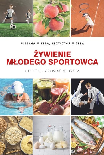 Żywienie młodego sportowca Mizera Justyna, Mizera Krzysztof
