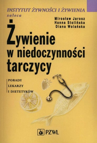 Żywienie w niedoczynności tarczycy Mirosław Jarosz, Stolińska Hanna, Wolańska Diana
