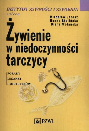 Żywienie w niedoczynności tarczycy Jarosz Mirosław, Stolińska Hanna, Wolańska Diana