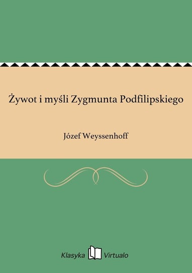 Żywot i myśli Zygmunta Podfilipskiego Weyssenhoff Józef