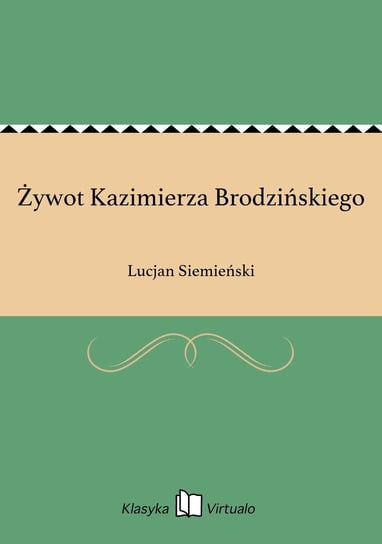 Żywot Kazimierza Brodzińskiego Siemieński Lucjan
