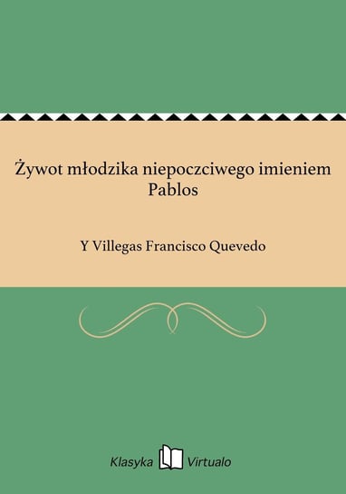 Żywot młodzika niepoczciwego imieniem Pablos Quevedo Y Villegas Francisco