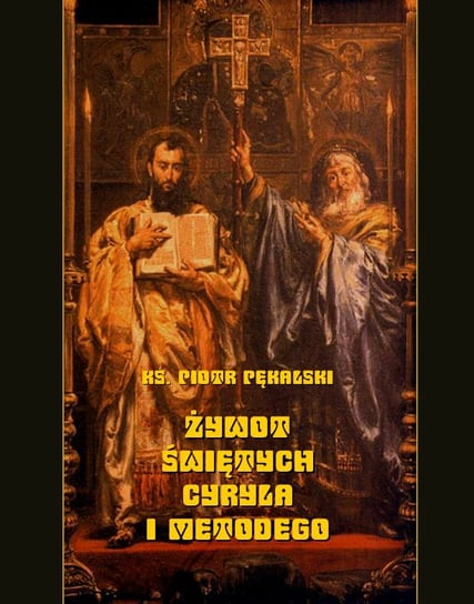Żywot świętych Cyryla i Metodego Pękalski Piotr
