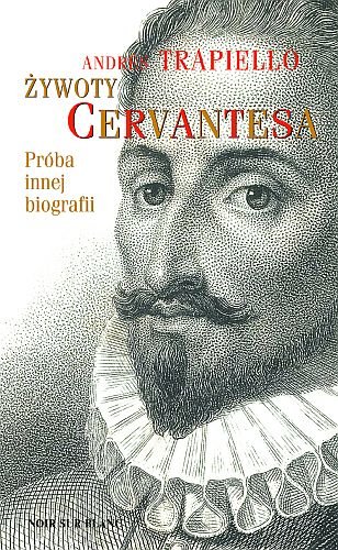 Żywoty Cervantesa. Próba innej biografii Trapiello Andres