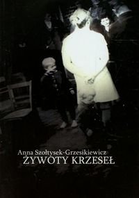 Żywoty krzeseł Szołtysek-Grzesikiewicz Anna