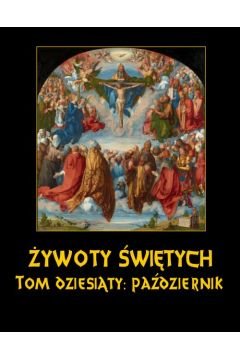 Żywoty Świętych Pańskich. Październik. Tom 10 Hozakowski Władysław