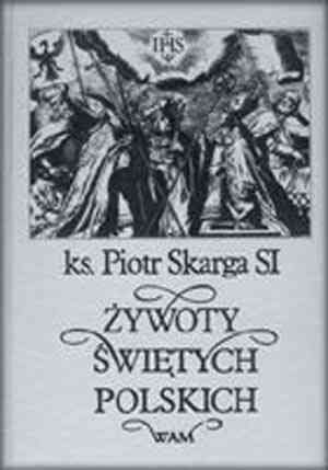 Żywoty Świętych Polskich Skarga Piotr