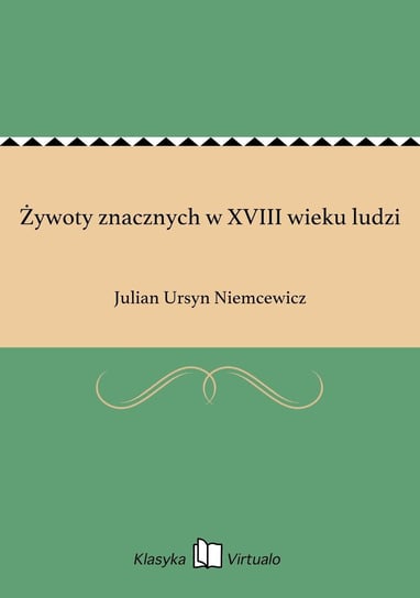 Żywoty znacznych w XVIII wieku ludzi Niemcewicz Julian Ursyn