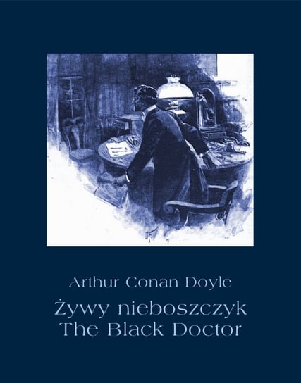 Żywy nieboszczyk. The Black Doctor Doyle Arthur Conan