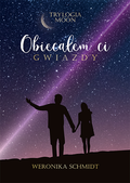 Obiecałem ci gwiazdy. Trylogia Moon. Tom 1&nbsp;-&nbsp;Schmidt Weronika