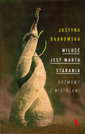 Miłość jest warta starania. Rozmowy z mistrzami&nbsp;-&nbsp;Dąbrowska Justyna