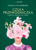 Czuła przewodniczka. Kobieca droga do siebie&nbsp;-&nbsp;de Barbaro Natalia