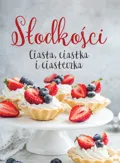 Słodkości. Ciasta, ciastka i ciasteczka&nbsp;-&nbsp;Opracowanie zbiorowe