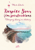 Despite Your (im)perfections. Dotrzymaj złożonej mi obietnicy&nbsp;-&nbsp;Łabęcka Marta