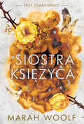 Siostra księżyca. Trzy czarownice. Tom 2&nbsp;-&nbsp;Woolf Marah