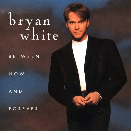 Between Now and Forever Bryan White
