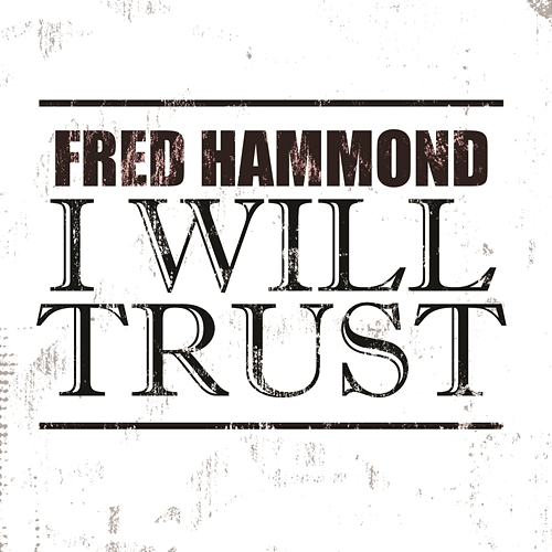 I Will Trust Fred Hammond